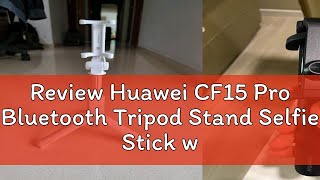 Review Huawei CF15 Pro Bluetooth Tripod Stand Selfie Stick with Remote Control Camera Switchover Zo [upl. by Akessej129]