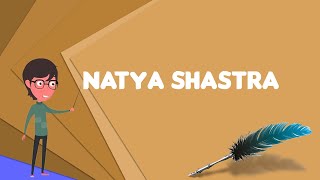 What is Natya Shastra Explain Natya Shastra Define Natya Shastra Meaning of Natya Shastra [upl. by Jillana154]