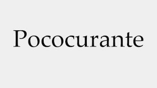 How to Pronounce Pococurante [upl. by Phillipe]