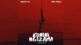 HeavyK amp Sir Trill – Kunini Ngizama ft ilovelethu [upl. by Castorina]