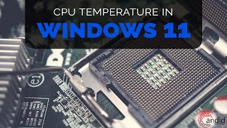 How to check CPU temperature in Windows 11  CandidTechnology [upl. by Iline]