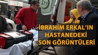 İBRAHİM ERKALIN ÖLMEDEN ÖNCEKİ SON GÖRÜNTÜLERİ [upl. by Ainyt]