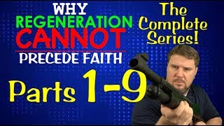 Why Regeneration Cannot Precede Faith all 9 parts [upl. by Nytsud]