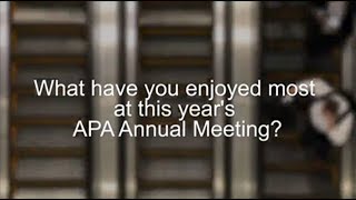 What did you enjoy most at this year’s APA Annual Meeting [upl. by Harobed]