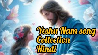 Yesu nam songs collection Hindi [upl. by Anasiul]