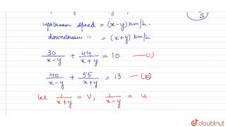 A boat goes 30 km upstream and 44 km downstream in 10 hours In 13 hours it can go 40 km upstream [upl. by Marianna]