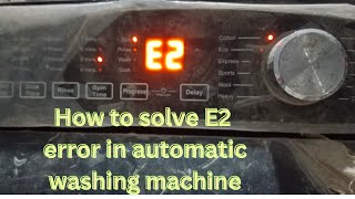 HOW TO SOLVE E2 ERROR IN AUTOMATIC WASHING MACHINE [upl. by Schuler]