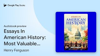 Essays In American History Most Valuable… by Henry Ferguson · Audiobook preview [upl. by Stelmach]