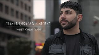 Mher Onanyan  DZERQIS CAXIKNERY Official Music Video [upl. by Latterll]