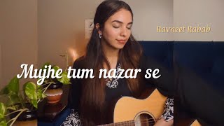 Mujhe tum nazar se  raw cover  Ravneet Rabab  Mehndi Hassan [upl. by Kipp]