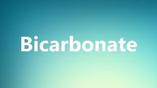 Bicarbonate  Medical Definition and Pronunciation [upl. by Ivens]