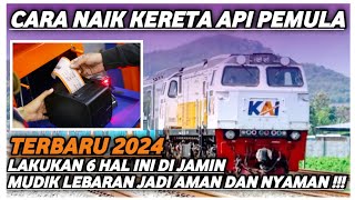 BEGINI CARA NAIK KERETA API BAGI PEMULA JARAK JAUH TERBARU 2024 AMAN DAN NYAMAN [upl. by Paderna]