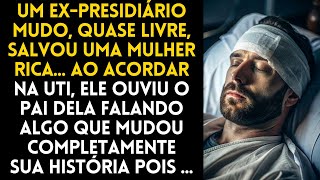 UM EXPRESIDIÁRIO MUDO QUASE LIVRE SALVOU UMA MULHER RICA AO ACORDAR HISTÓRIAS EMOCIONANTES [upl. by Naves923]