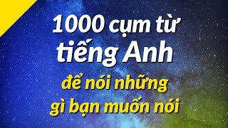 1000 cụm từ tiếng Anh để nói những gì bạn muốn nói [upl. by Burnaby]