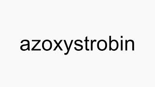 How to pronounce azoxystrobin [upl. by Leahplar]