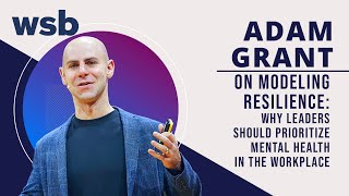 Adam Grant on Modeling Resilience Why Leaders Should Prioritize Mental Wellness in the Workplace [upl. by Iolenta]