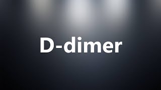 Ddimer  Medical Meaning and Pronunciation [upl. by Annaoi587]