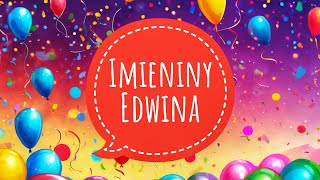 EDWIN  PIOSENKA NA IMIENINY  ŻYCZENIA IMIENINOWE DLA EDWINA [upl. by Gatias]