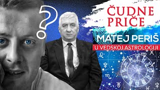 ČUDNE PRIČE 47  MATEJ PERIŠ u Vedskoj astrologiji‼ Dekodiranje Matejeve ličnosti⁉ [upl. by Sosna]