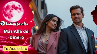 Novela de amor Más Allá del Dinero Audiolibro [upl. by Balthasar722]