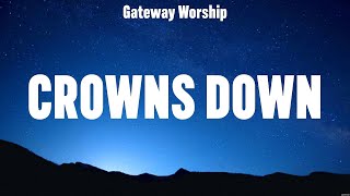 Gateway Worship  Crowns Down Lyrics Travis Cottrell Chris Tomlin Lauren Daigle [upl. by Eibbed220]