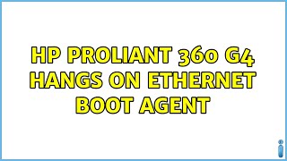 HP Proliant 360 G4 hangs on Ethernet Boot Agent 2 Solutions [upl. by Mloclam554]