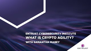 Entrust Cybersecurity Institute What is Crypto Agility [upl. by Seilenna149]