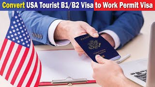 How to Convert USA Visit B1B2 Visa to Work Permit Visa  How to Change B1B2 Visa to Work Permit [upl. by Judi]