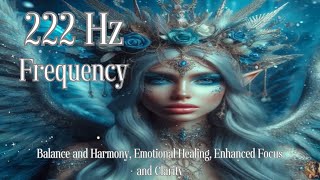 222 Hz Frequency for Balance and Harmony Emotional Healing Enhanced Focus and Clarity [upl. by Iliam]