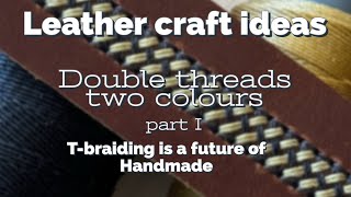 Leather craft ideas Tbraiding is a future of Handmade Double threads Part I [upl. by Aseneg291]