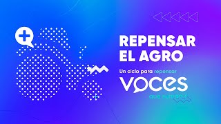 VOCES QUE SUMAN REPENSAR EL AGRO I LA VOZ [upl. by Phia]