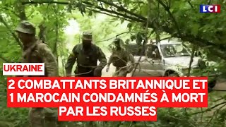 Ukraine  deux combattants britannique et un marocain condamnés à mort [upl. by Eisenstark]