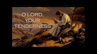 O LORD YOUR TENDERNESS [upl. by Lyndell]