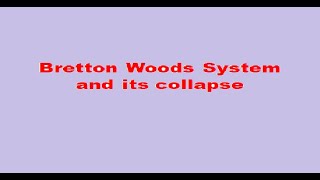 Bretton Woods System and its collapse [upl. by Mervin]