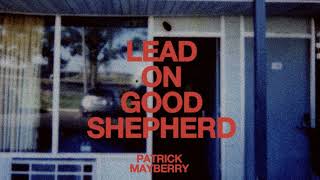 Patrick Mayberry  quotLead On Good Shepherdquot Official Audio Video [upl. by Iaw]