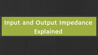 What is Impedance The Input Impedance and Output Impedance Explained [upl. by Luisa567]