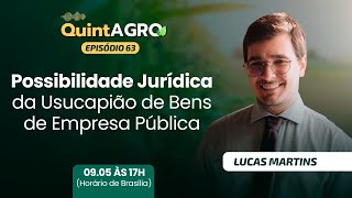 QuintAgro Ep 62  Possibilidade Jurídica da Usucapião de Bens de Empresa Pública [upl. by Dixie]