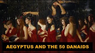 King Aegyptus and the story of the 50 Danaids [upl. by Etteniuq]