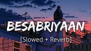 Besabriyaan SlowedReverb  Arijit Singh  Lofi  Textaudio [upl. by Milah]