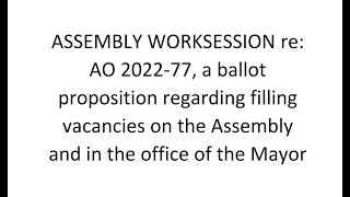 Worksession re AO 202277 proposition regarding filling vacancies on Assembly and office of Mayor [upl. by Emelina]