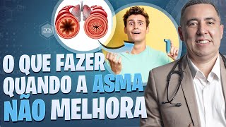 O que fazer quando mesmo usando remédio a ASMA NÃO MELHORA Médico Pneumologista responde [upl. by Blayne]