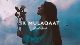 Ik Mulaqaat  Slow amp Reverbed SUBSCRIBE  💗Best Lofi Song [upl. by Hose148]