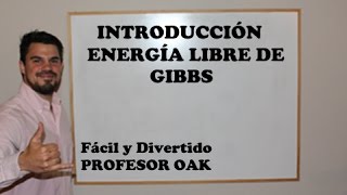 INTRODUCCIÓN ENERGÍA LIBRE DE GIBBS 2 MÉTODOS  PROFESOR OAK  EASY STUDY [upl. by Itsud110]