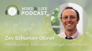 Mind amp Life Podcast Zev SchumanOlivier – Mindfulness Behavior Change and Health [upl. by Derek]