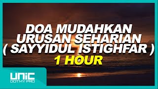 DOA MUDAHKAN URUSAN SEHARIAN  SAYYIDUL ISTIGHFAR   1 HOUR [upl. by Gurney]