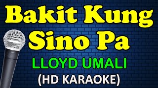 BAKIT KUNG SINO PA  Lloyd Umali HD Karaoke [upl. by Eidolem]