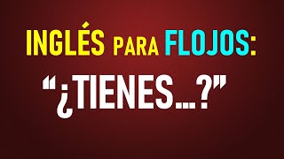 8 Inglés para flojos ¿Tienes [upl. by Atnuhs]