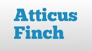 Atticus Finch meaning and pronunciation [upl. by Barina771]