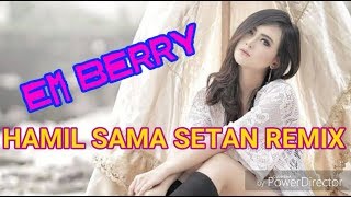 HAMIL SAMA SETAN REMIX DJ EM BERRY kenceng abisssss [upl. by Spear]