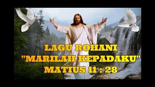 LAGU ROHANI quotMARILAH KEPADAKUquot MATIUS 11  28 [upl. by Africah272]